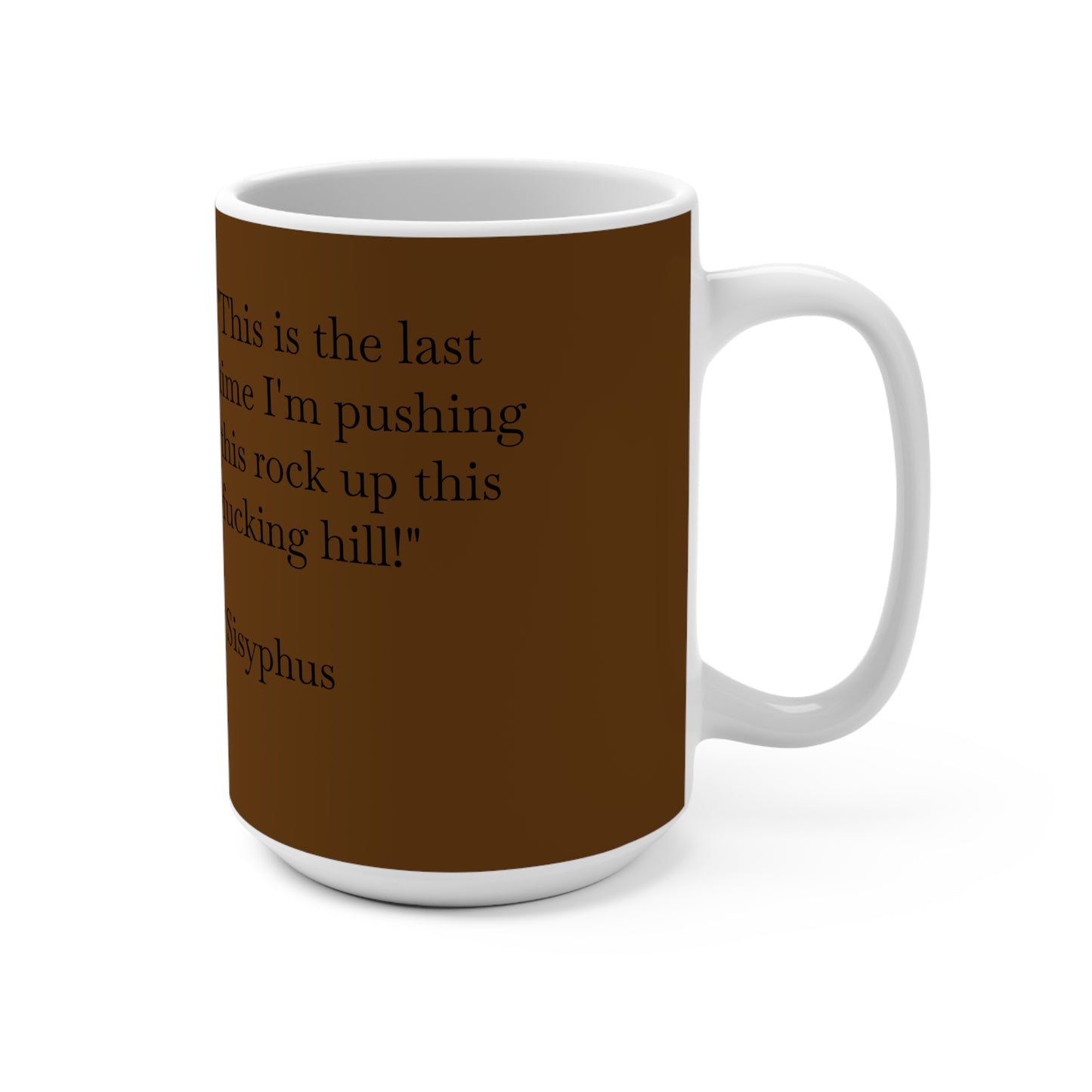 Humorous Sisyphus Quote Mug, 15oz Coffee Cup, Sisyphean Motivation Gift, Unique Home Decor, Funny Office Mug, Philosophical Drinkware